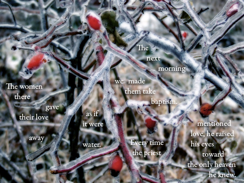 Pome: 'The women there gave their love away as if it were water. The next morning we made them take baptism. Every time the priest mentioned love, he raised his eyes toward the only heaven he knew.'