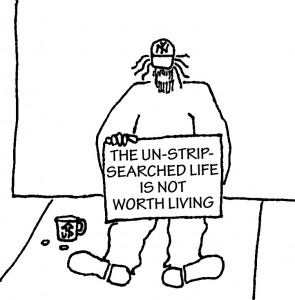 Homeless guy with sign: The un-strip-searched life is not worth living.